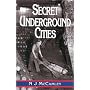 Secret Underground Cities: An Account of Some of Britain's Subterranean Defence, Factory and Storage Sites in the Second World War