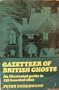 A Gazetteer of British Ghosts: An Illustrated Guide to 236 Haunted Sites (Frontiers of the Unknown)