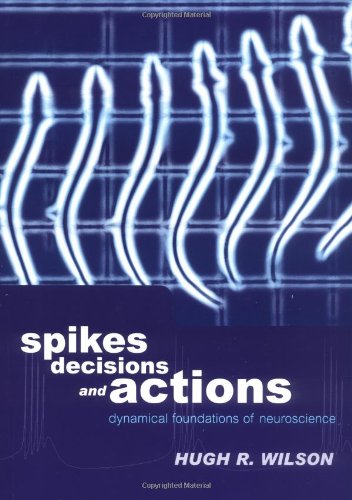 spikes decisions and actions the dynamical foundations of neuroscience