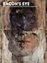 Bacon's Eye: Works on Paper Attributed to Francis Bacon from the Barry Joule Archive