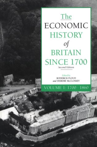The Economic History of Britain since 1700: Volume 1