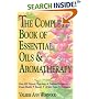 The Complete Book of Essential Oils and Aromatherapy: Over 600 Natural, Non-Toxic and Fragrant Recipes to Create Health, Beauty and a Safe Home