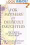 For Mothers of Difficult Daughters:: How to Enrich and Repair the Relationship in Adulthood