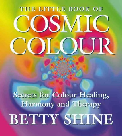 Cover image : The Little Book of Cosmic Colour: Secrets for Colour Healing, Harmony and Therapy (Little Book Of... (HarperCollins))