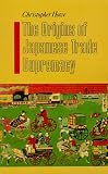 The Origins of Japanese Trade Supremacy: Development and Technology in Asia from 1540 to the Pacific War