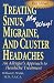 Treating Sinus, Migraine, and Cluster Headaches, My Way : An allergist's approach to headache treatment