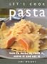 Let's Cook Pasta: How to Make It, Cook It, Serve and Eat it