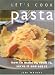Book Lets Cook Pasta: How to Make It, Cook It, Serve and Eat It