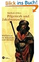 Pilgerstab und Jakobsmuschel: Wallfahren in Mittelalter und Neuzeit