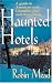 Haunted Hotels: A Guide to American and Canadian Inns and Their Ghosts