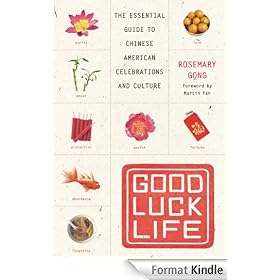 Good Luck Life: The Essential Guide to Chinese American Celebrations and Culture