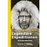 Legendäre Expeditionen: 50 Originalberichte