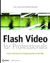 Flash Video for Professionals: Expert Techniques for Integrating Video on the Web
