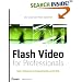 Flash Video for Professionals: Expert Techniques for Integrating Video on the Web