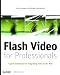 Flash Video for Professionals: Expert Techniques for Integrating Video on the Web
