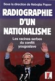 Radiographie d\'un nationalisme. Les racines serbes du conflit yougoslave