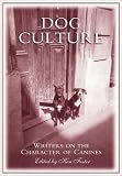 Dog Culture: Writers on the Character of Canines