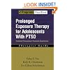 Prolonged Exposure Therapy for Adolescents with PTSD Therapist Guide: Emotional Processing of Traumatic Experiences (Treatments That Work)