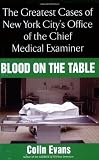 Blood On The Table: The Greatest Cases of New York City's Office of the Chief Medical Examiner