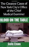 Blood On The Table: The Greatest Cases of New York City's Office of the Chief Medical Examiner