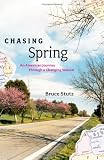 Chasing Spring: An American Journey Through a Changing Season