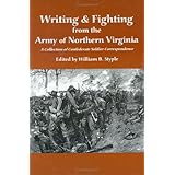 Writing and Fighting From the Army of Northern Virginia: A Collection of Confederate Soldier Correspondence (Writing and Fighting the Civil War)