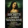 Les secrets de Marie Madeleine : La femme la plus fascinante de l'histoire