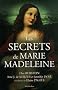 Les secrets de Marie Madeleine : La femme la plus fascinante de l'histoire