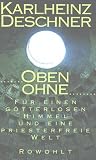 Oben ohne - F&uuml;r einen g&ouml;tterlosen Himmel und eine priesterfreie Welt. - Karlheinz Deschner