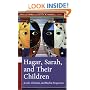 Hagar, Sarah, And Their Children: Jewish, Christian, And Muslim Perspectives