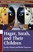 Hagar, Sarah, And Their Children: Jewish, Christian, And Muslim Perspectives