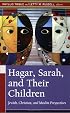 Hagar, Sarah, And Their Children: Jewish, Christian, And Muslim Perspectives