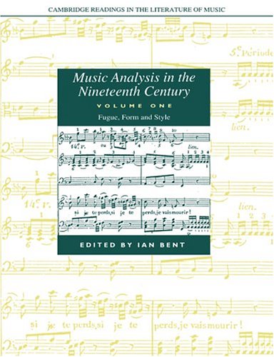 Music Analysis in the Nineteenth Century: Vo 1, Fugue, Form and Style (Cambridge Readings in the Literature of Music)