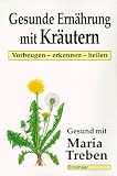 Gesunde Ernährung mit Kräutern. Vorbeugen, erkennen, heilen