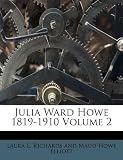 Julia Ward Howe 1819-1910 Volume 2