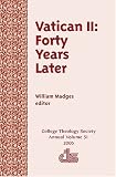 Vatican II: Forty Years Later (Annual Publication of the College Theology Society)