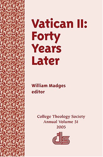 Vatican II: Forty Years Later (Annual Publication of the College Theology Society)