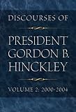 Discourses of President Gordon B. Hinckley, Vol. 2: 2000-2004