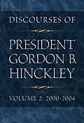Discourses of President Gordon B. Hinckley, Vol. 2: 2000-2004
