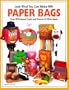 Look What You Can Make with Paper Bags: Over Ninety Pictured Crafts and Dozens of Other Ideas