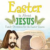 Easter Is About Jesus: Family Devotions for the Easter Season | [Mukkove Johnson]
