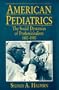 American Pediatrics: The Social Dynamics of Professionalism, 1880-1980