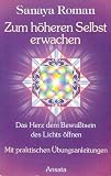 Zum h&ouml;heren Selbst erwachen - Das Herz dem Bewusstsein des Lichts &ouml;ffnen - Sanaya Roman
