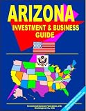 Arizona Investment and Business Guide (US Business and Investment Library)