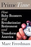 Prime Time: How Baby Boomers Will Revolutionize Retirement and Transform America