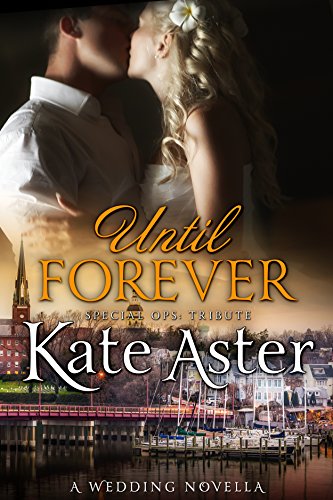 Until Forever: A Wedding Novella (Special Ops: Tribute Book 3)