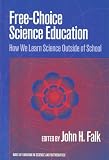 Free-Choice Science Education: How We Learn Science Outside of School (Sociology of Education Series)