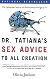 Dr. Tatiana's Sex Advice to All Creation: The Definitive Guide to the Evolutionary Biology of Sex