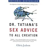 Dr. Tatiana's Sex Advice to All Creation: The Definitive Guide to the Evolutionary Biology of Sex
