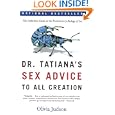Dr. Tatiana's Sex Advice to All Creation: The Definitive Guide to the Evolutionary Biology of Sex
